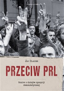 Przeciw PRL Szkice z dziejów opozycji demokratycznej - Księgarnia UK