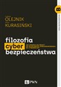 Filozofia cyberbezpieczeństwa Jak zmienia się świat? Od złośliwego oprogramowania do cyberwojny - Łukasz Olejnik, Artur Kurasiński