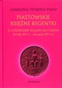 Piastowskie księżne regentki O utrzymanie władzy dla synów (koniec XII w. - początek XIV w.)
