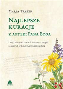 Najlepsze kuracje z Apteki Pana Boga Listy i relacje na temat skuteczności terapii zalecanych w książce Apteka Pana Boga