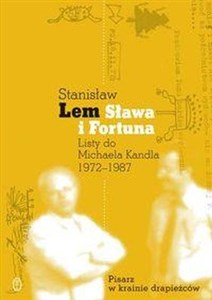 Sława i fortuna Listy Stanisława Lema do Michaela Kandla 1972-1987