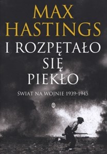 I rozpętało się piekło Świat na wojnie 1939-45