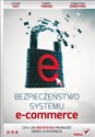 Bezpieczeństwo systemu e-commerce czyli jak bez ryzyka prowadzić biznes w internecie - Leszek Kępa, Paweł Tomasik, Sebastian Dobrzyński