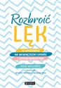 Rozbroić lęk 25 sposobów na wewnętrzny spokój i lepszą samoocenę - Risa Williams