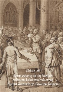 System wyborczy do Izby Poselskiej parlamentu Polski przedrozbiorowej, Księstwa Warszawskiego i Królestwa Polskiego - Księgarnia Niemcy (DE)