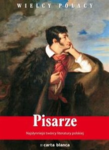 Pisarze Najsłynniejsi twórcy literatury polskiej. Najwspanialsi polscy artyści