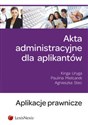 Akta administracyjne dla aplikantów - Kinga Uryga, Paulina Mielcarek, Agnieszka Stec