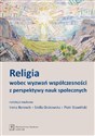 Religia wobec wyzwań współczesności z perspektywy nauk społecznych - Irena Borowik, Stella Grotowska, Piotr Stawiński