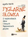 Figlarne słówka O wędrówkach słów i innych tajemnicach języka