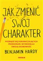 Jak zmienić swój charakter Pozbądź się ograniczających przekonań i wymodeluj swoją osobowość