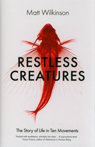 Restless Creatures The Story of Life