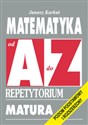 Matematyka od A do Z Repetytorium Matura. Poziom podstawowy i rozszerzony