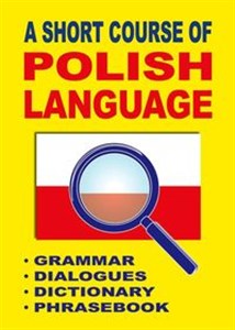 A Short Course of Polish Language Grammar Dialogues Dictionary Phrasebook