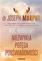 Moc modlitwy. Niezwykła potęga podświadomości - Murphy Joseph