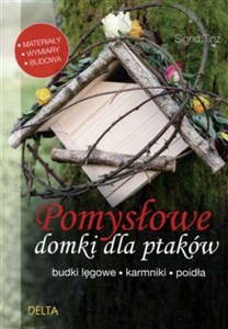 Pomysłowe domki dla ptaków budki lęgowe, karmniki, poidła - Księgarnia UK