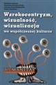 Wzrokocentryzm wizualność wizualizacja we współczesnej kulturze