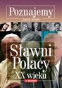 Poznajemy Sławni Polacy XX wieku