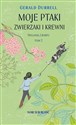 Moje ptaki, zwierzaki i krewni Trylogia z Korfu. Tom 2 - Gerald Durrell