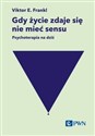 Gdy życie zdaje się nie mieć sensu. Psychoterapia na dziś 