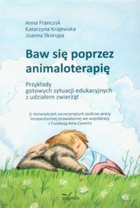 Baw się poprzez animaloterapię Przykłady gotowych sytuacji edukacyjnych z udziałem zwierząt - Księgarnia Niemcy (DE)