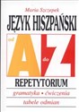 Język hiszpański od A do Z Repetytorium gramatyka ćwiczenia tabele odmian - Maria Szczepek