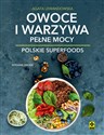 Owoce i warzywa pełne mocy Polskie superfoods - Agata Lewandowska