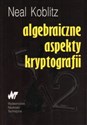 Algebraiczne aspekty kryptografii - Neal Koblitz