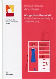 W kręgu baśni i fantastyki Studia o literaturze dziecięcej i młodzieżowej