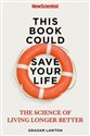 This Book Could Save Your Life The Science of Living Longer Better - Graham Lawton