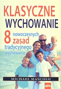 Klasyczne wychowanie 8 nowoczesnych zasad tradycyjnego wychowania