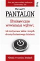 Błyskawiczne wywieranie wpływu Jak motywować siebie i innych do natychmiastowego działania - Michael V. Pantalon