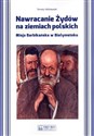 Nawracanie Żydów na ziemiach polskich Misja Barbikańska w Białymstoku - Tomasz Wiśniewski
