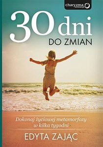 30 dni do zmian Dokonaj życiowej metamorfozy w kilka tygodni - Księgarnia UK