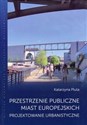 Przestrzenie publiczne miast europejskich Projektowanie urbanistyczne