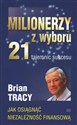 Milionerzy z wyboru 21 tajemnic sukcesu Jak osiągnąć niezalezność finansową - Brian Tracy