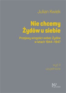 Nie chcemy Żydów u siebie Przejawy wrogości wobec Żydów w latach 1944-1947 - Księgarnia UK