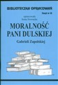 Biblioteczka Opracowań Moralność Pani Dulskiej Gabrieli Zapolskiej Zeszyt nr 43 - Irena Nowacka