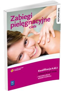 Zabiegi pielęgnacyjne ciała Podręcznik do nauki zawodu Technik usług kosmetycznych. Kwalifikacja A.62.1