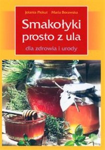 Smakołyki prosto z ula Dla zdrowia i urody