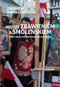 Między zbawieniem a Smoleńskiem Studia i szkice o katolicyzmie polskim ostatnich lat