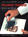 Photographer's Guide to Polaroid Transfer: Step-By-Step