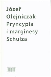 Pryncypia i marginesy Schulza. Eseje