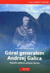 Góral generałem - Andrzej Galica Biografia żołnierza, polityka i literata - Księgarnia UK