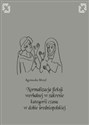 Normalizacja fleksji werbalnej w zakresie kategorii czasu w dobie średniopolskiej - Agnieszka Motyl