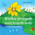 Wielkie przygody małej kropelki wody Bardzo pouczająca historia