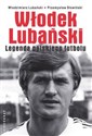 Włodek Lubański Legenda polskiego futbolu - Włodzimierz Lubański, Przemysław Słowiński