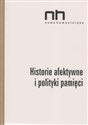 Historie afektywne i polityki pamięci - Elżbieta Wichrowska, Anna Szczepan-Wojnarska, Romani Ryszad Nycz Sendyki