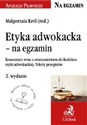 Etyka adwokacka na egzamin Komentarz wraz z orzecznictwem do Kodeksu etyki adwokackiej. Teksty przepisów