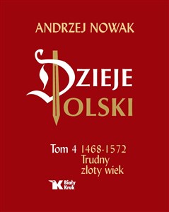 Dzieje Polski Tom 4 Trudny złoty wiek 1468-1572 - Księgarnia UK