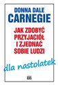 Jak zdobyć przyjaciół i zjednać sobie ludzi dla nastolatek - Donna Dale Carnegie